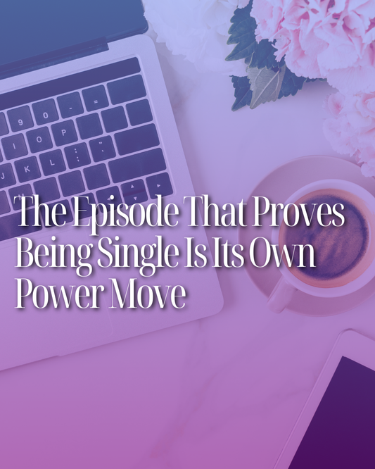 The Episode That Proves Being Single Is Its Own Power Move